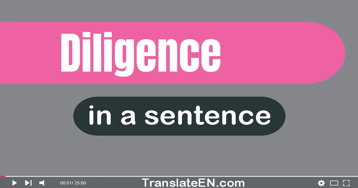 Use "diligence" in a sentence | "diligence" sentence examples