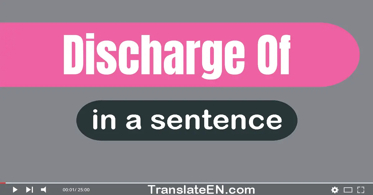 Discharge Of in a sentence