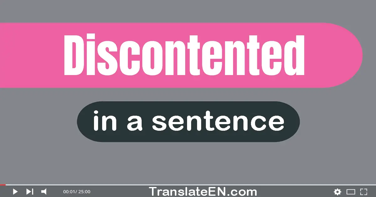 Discontented in a sentence