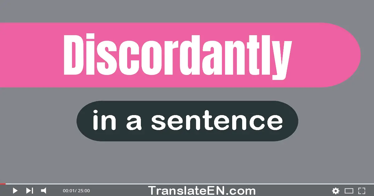 Discordantly in a sentence