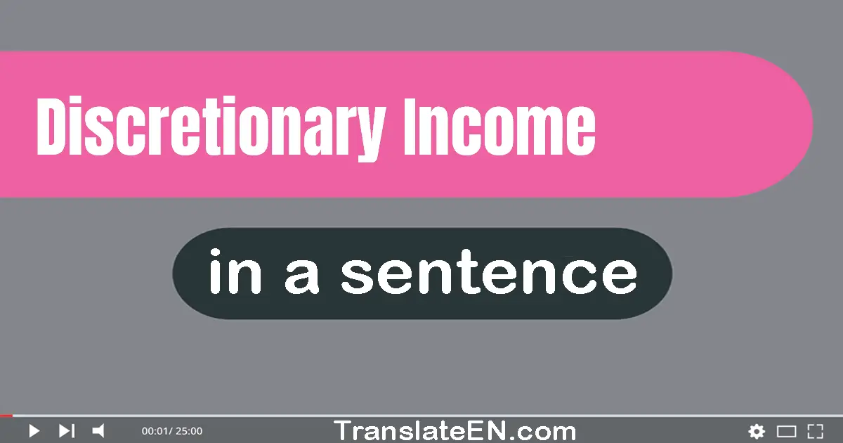 Use "discretionary income" in a sentence | "discretionary income" sentence examples