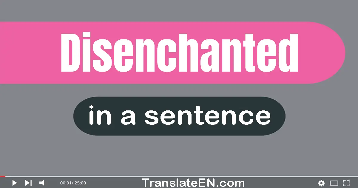 Disenchanted in a sentence