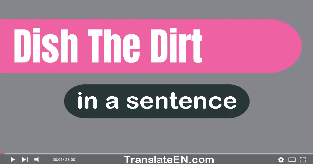 Dish The Dirt in a sentence