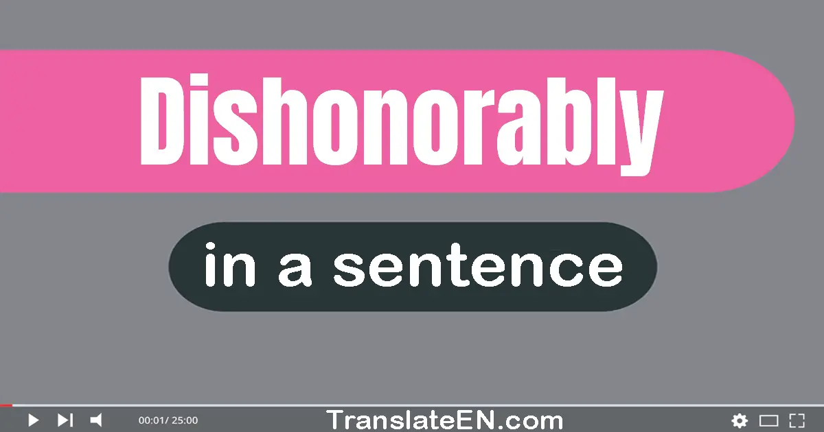 Dishonorably in a sentence