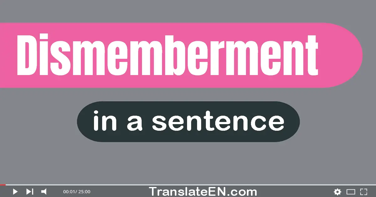 Dismemberment in a sentence