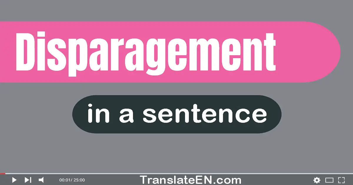 Use "disparagement" in a sentence | "disparagement" sentence examples