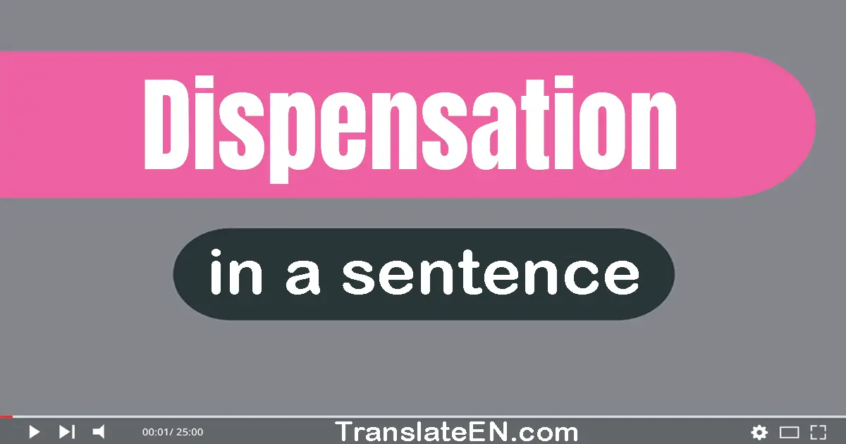 Use "dispensation" in a sentence | "dispensation" sentence examples