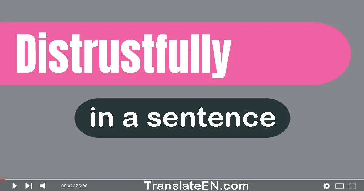 Distrustfully in a sentence