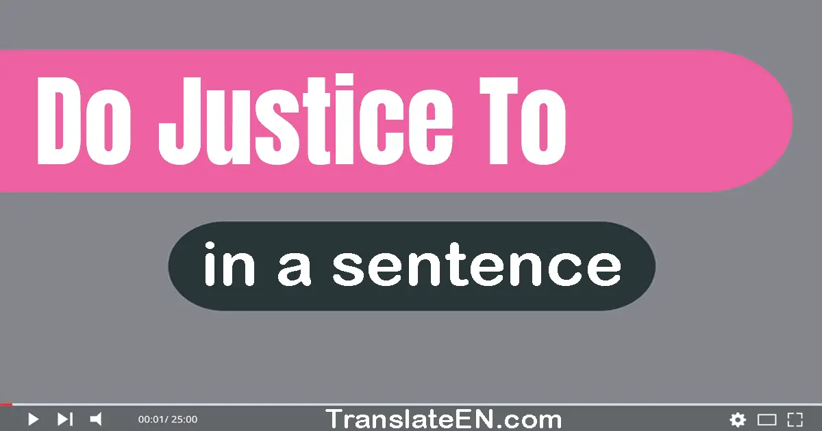 Do Justice To in a sentence