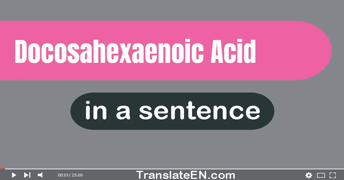 Docosahexaenoic Acid in a sentence