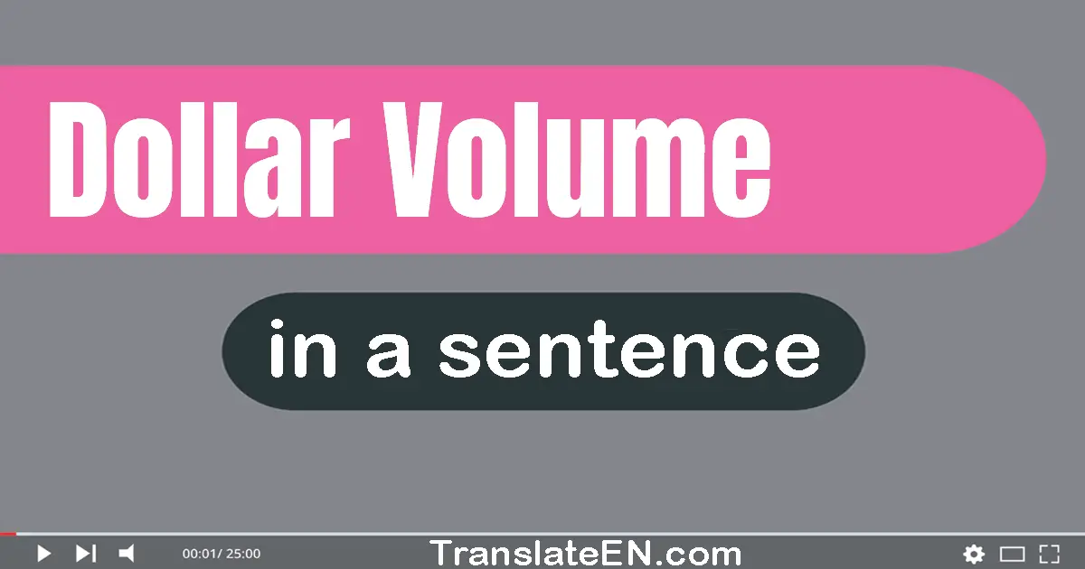 Dollar Volume in a sentence