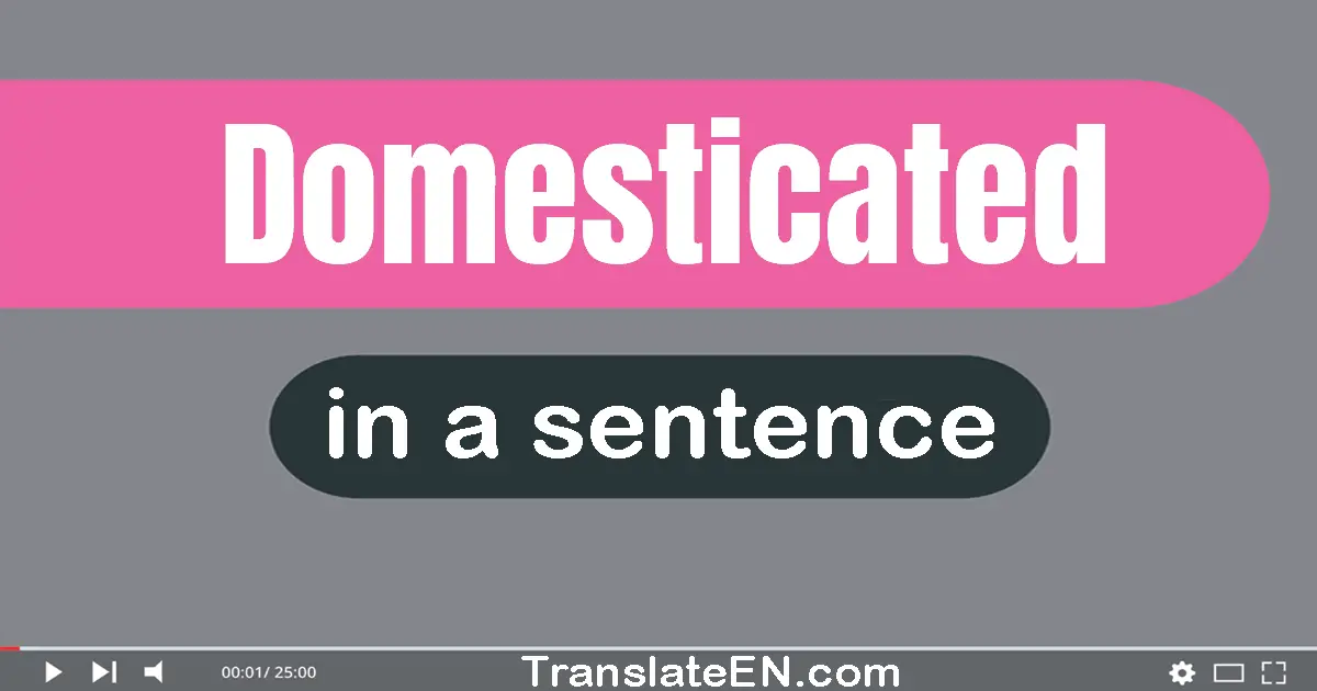 Domesticated in a sentence