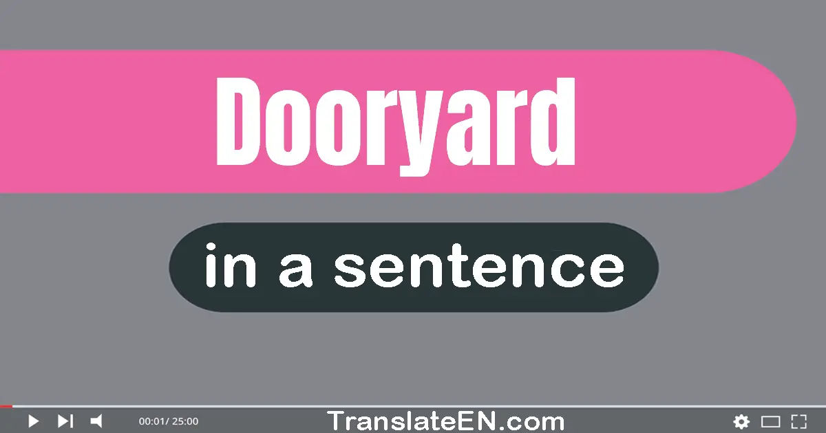 Use "dooryard" in a sentence | "dooryard" sentence examples