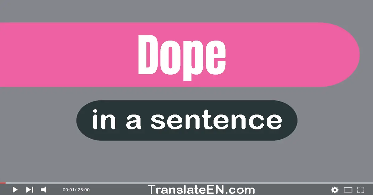 Use "dope" in a sentence | "dope" sentence examples