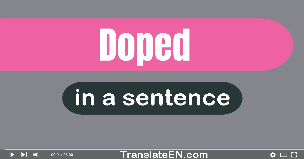 Use "doped" in a sentence | "doped" sentence examples
