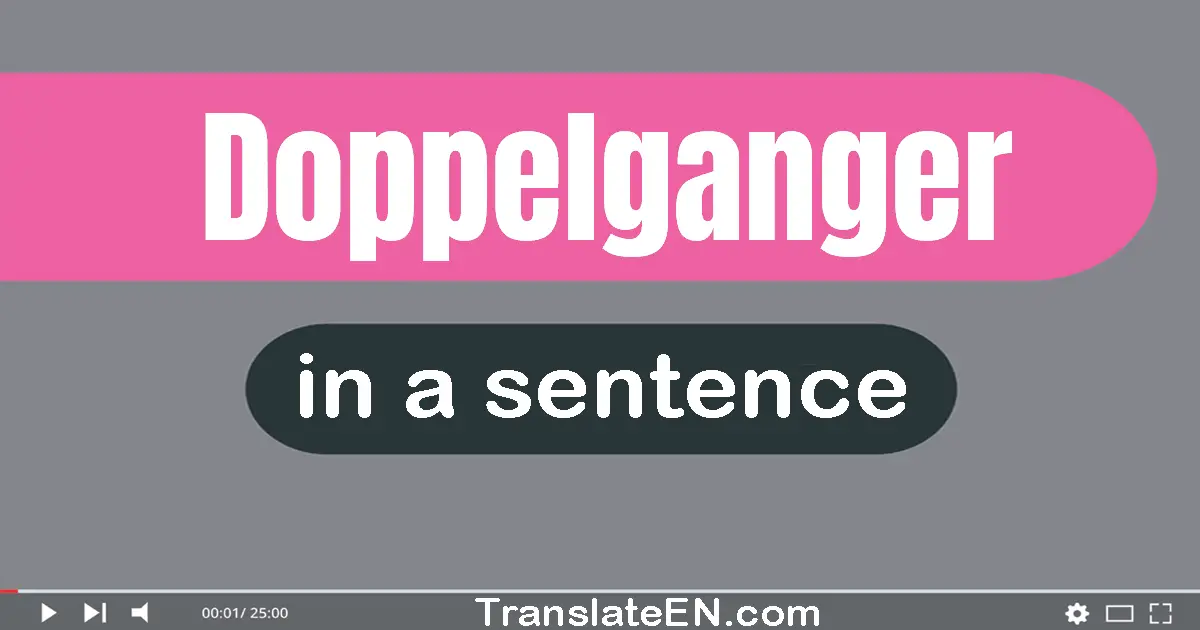 Use "doppelganger" in a sentence | "doppelganger" sentence examples