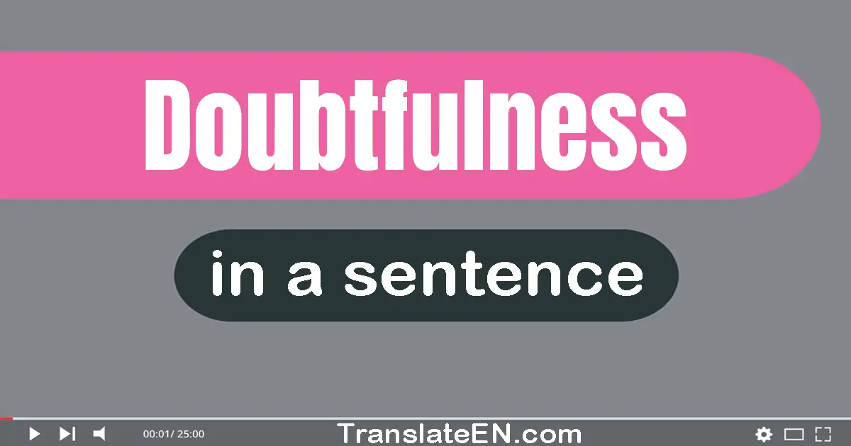 Doubtfulness in a sentence