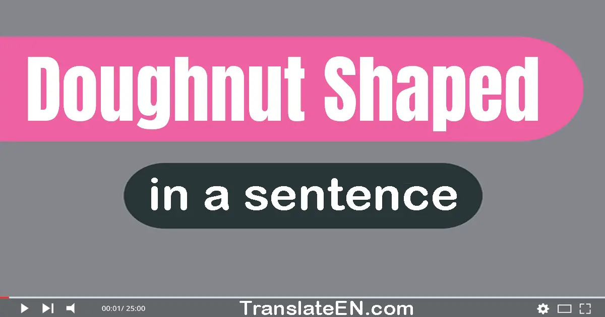 Doughnut-shaped in a sentence