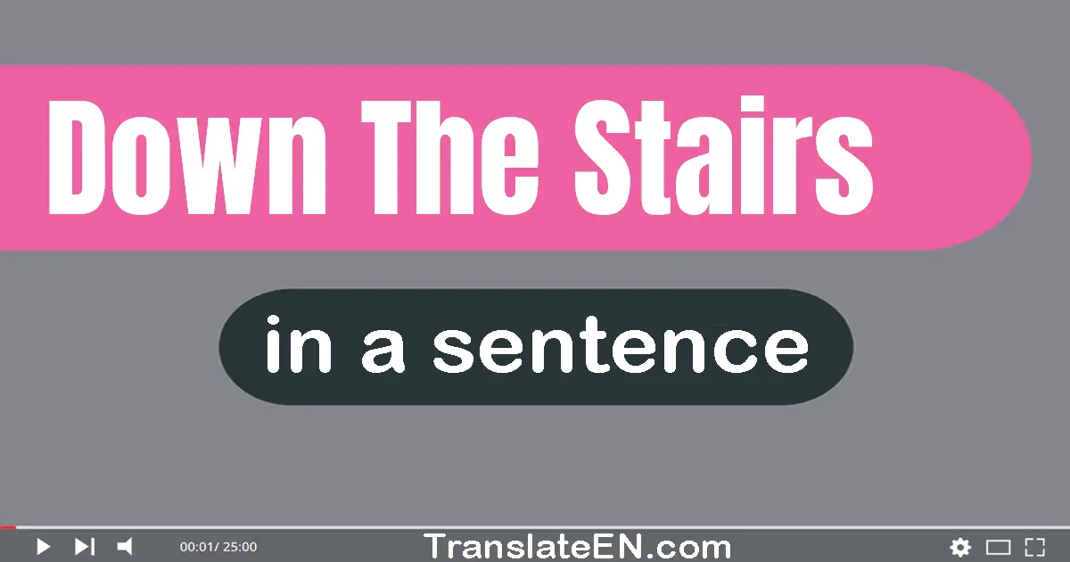 Down The Stairs in a sentence