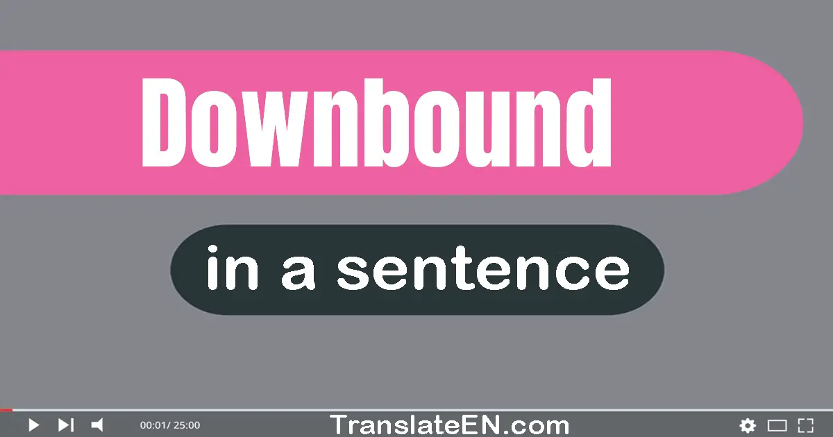 Downbound in a sentence