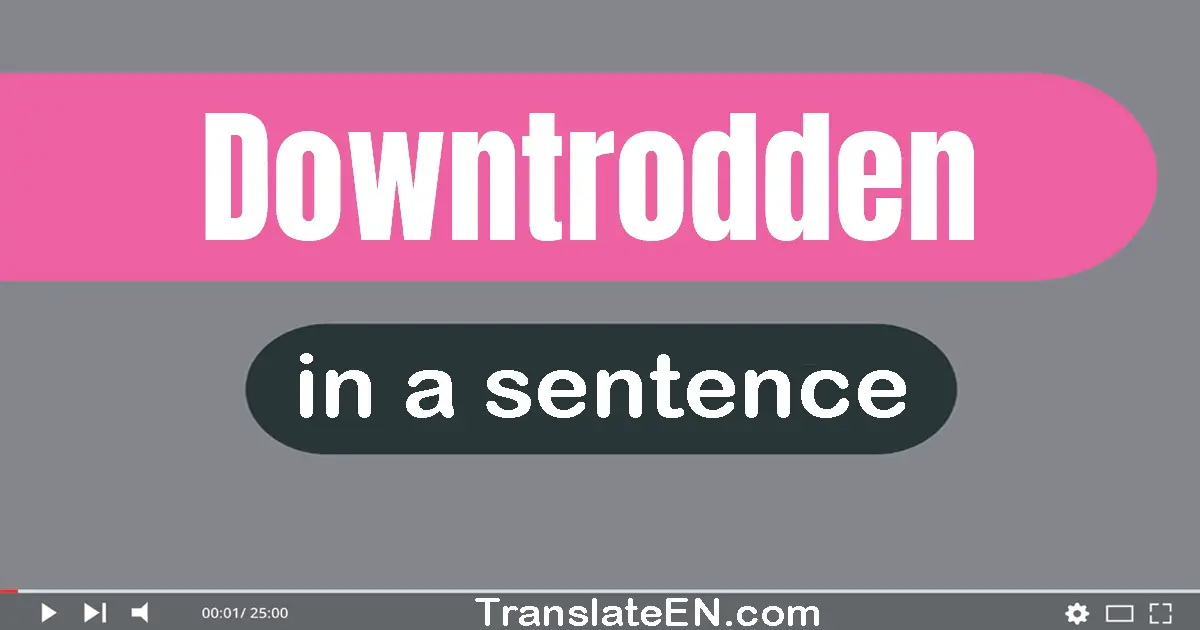 Downtrodden in a sentence