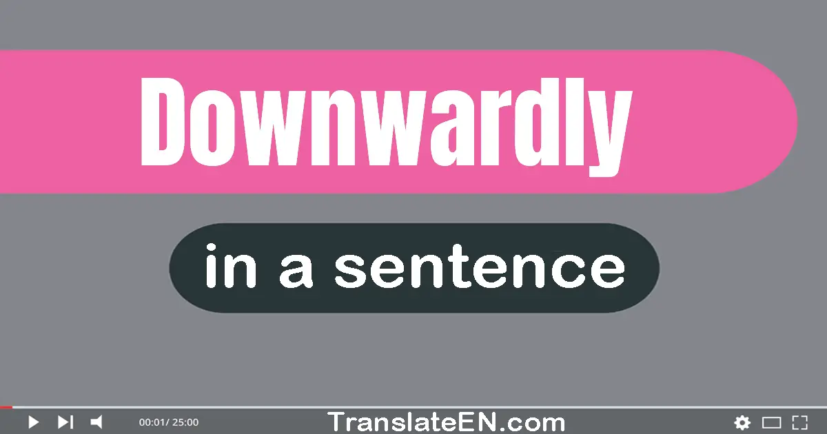 Downwardly in a sentence