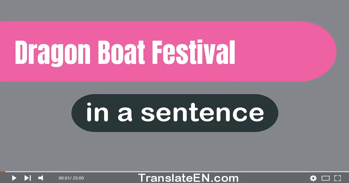 Use "dragon boat festival" in a sentence | "dragon boat festival" sentence examples