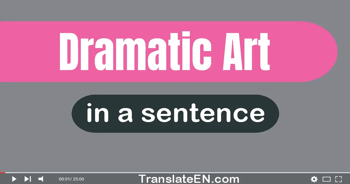 Use "dramatic art" in a sentence | "dramatic art" sentence examples