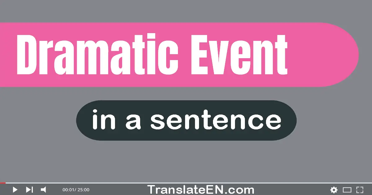 Use "dramatic event" in a sentence | "dramatic event" sentence examples