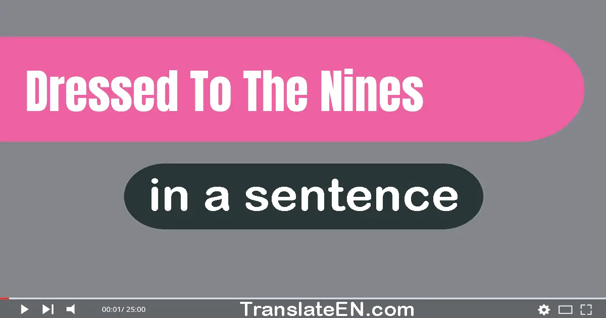 Dressed To The Nines in a sentence