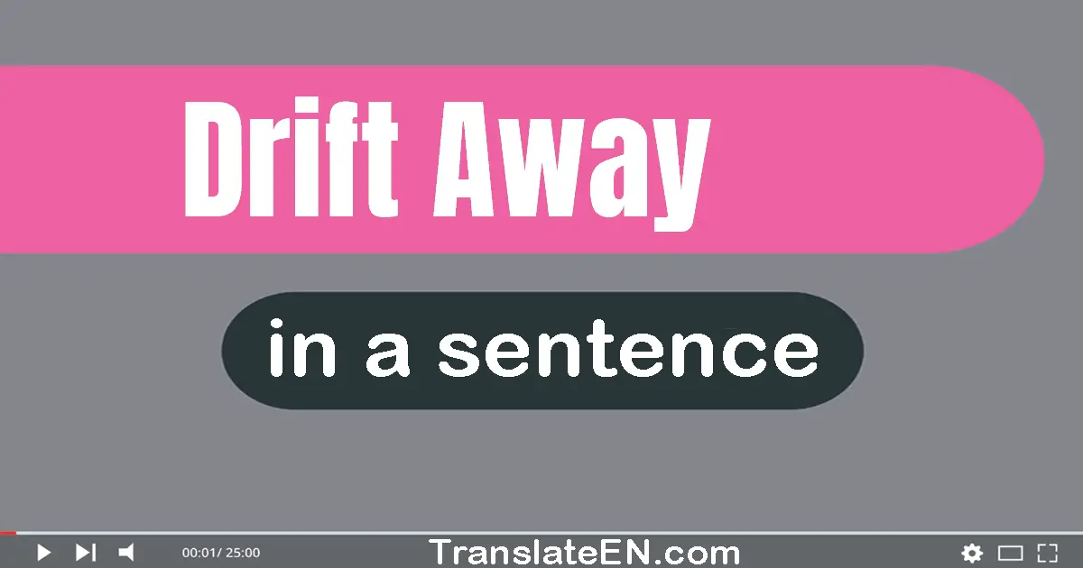 Drift Away in a sentence