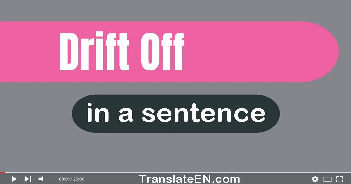 Drift Off in a sentence