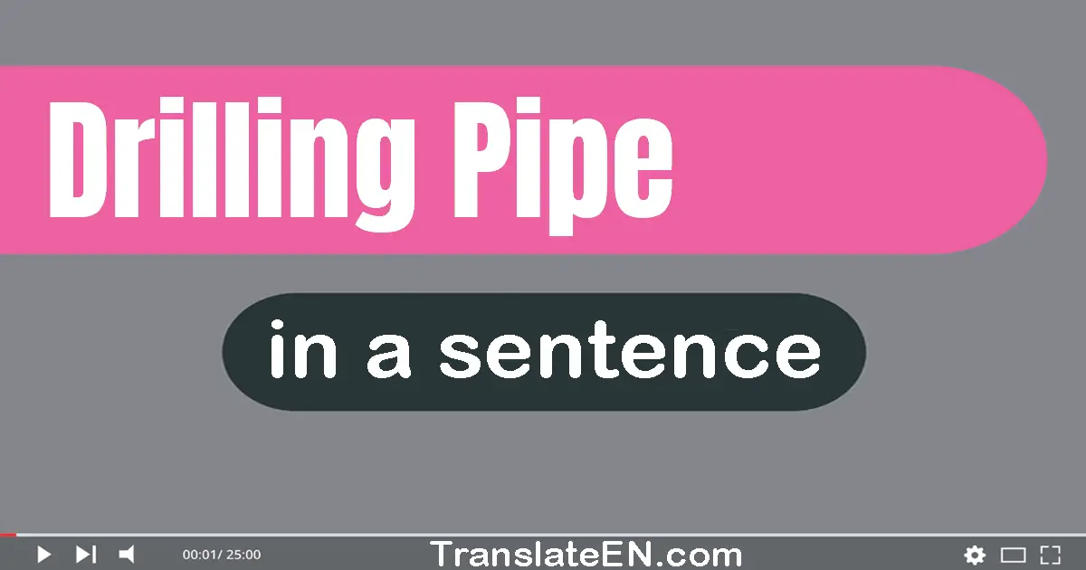 Use "drilling pipe" in a sentence | "drilling pipe" sentence examples