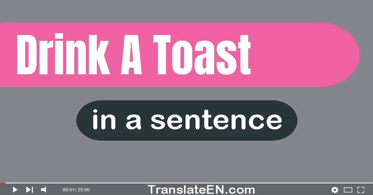 Drink A Toast in a sentence