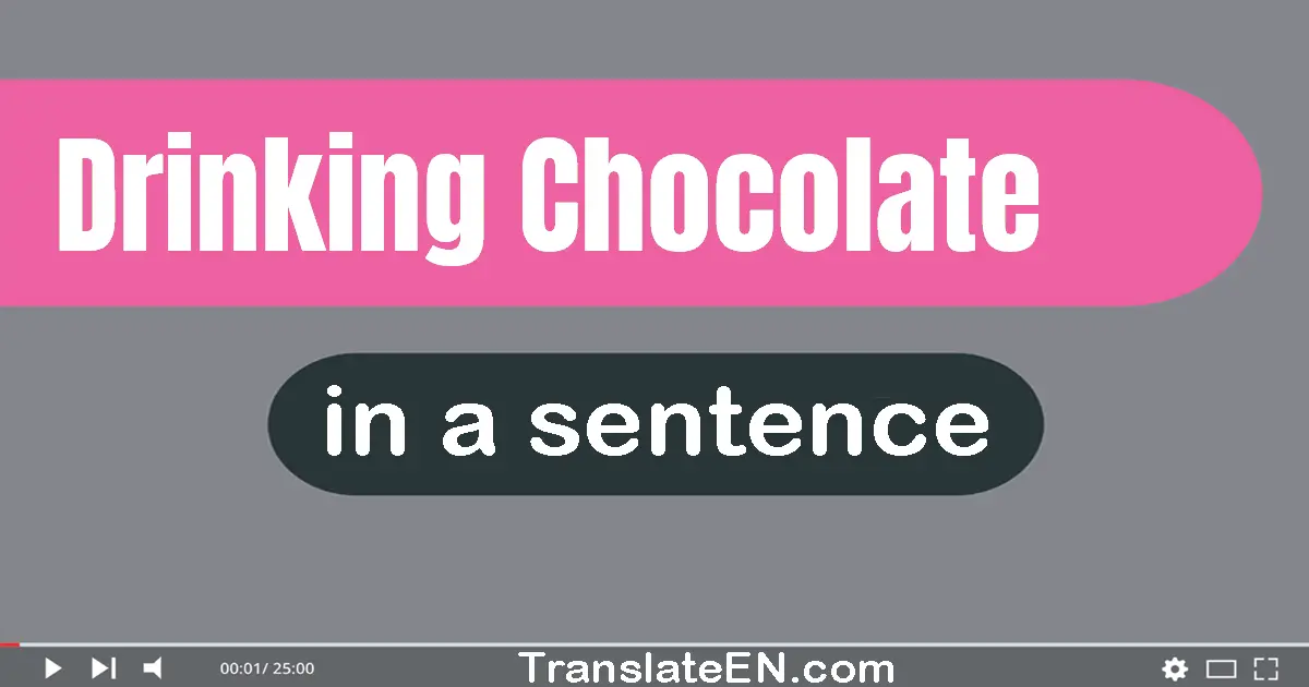 Drinking Chocolate in a sentence