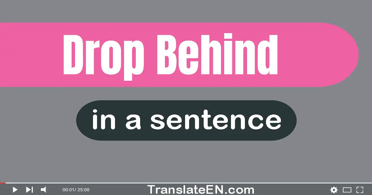 Drop Behind in a sentence