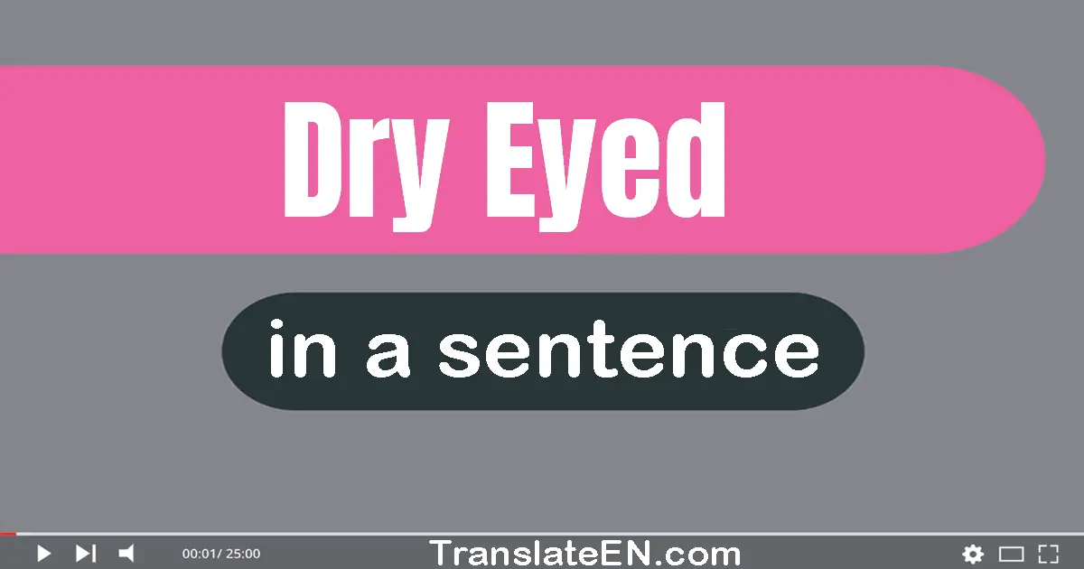 Dry-eyed in a sentence