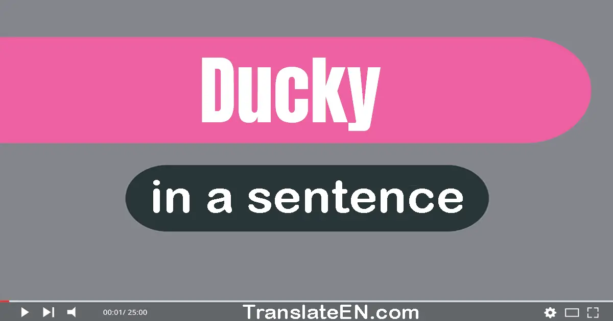 Use "ducky" in a sentence | "ducky" sentence examples