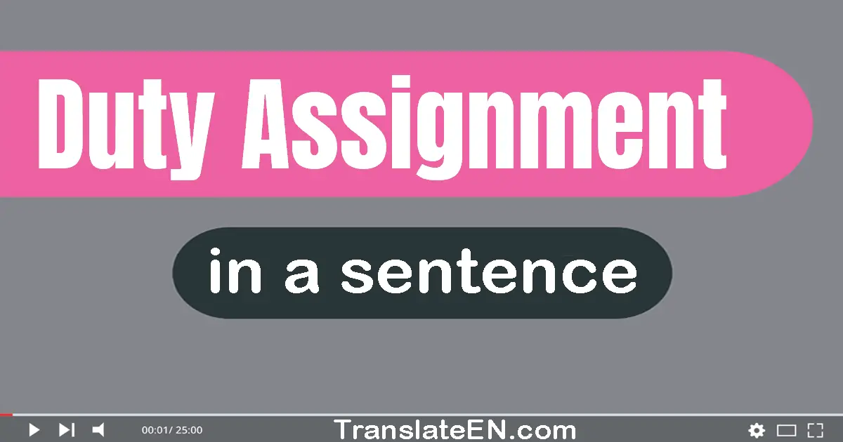 Use "duty assignment" in a sentence | "duty assignment" sentence examples