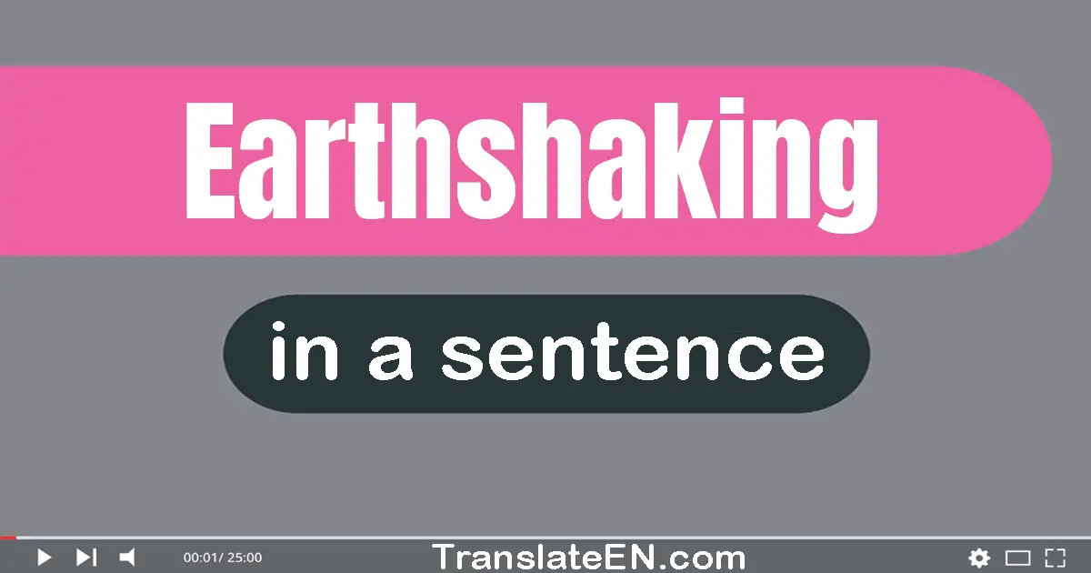 Earthshaking in a sentence