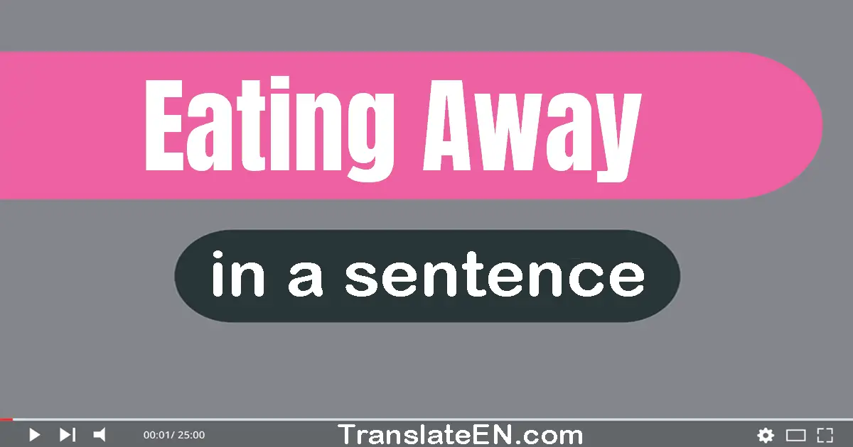 Eating Away in a sentence