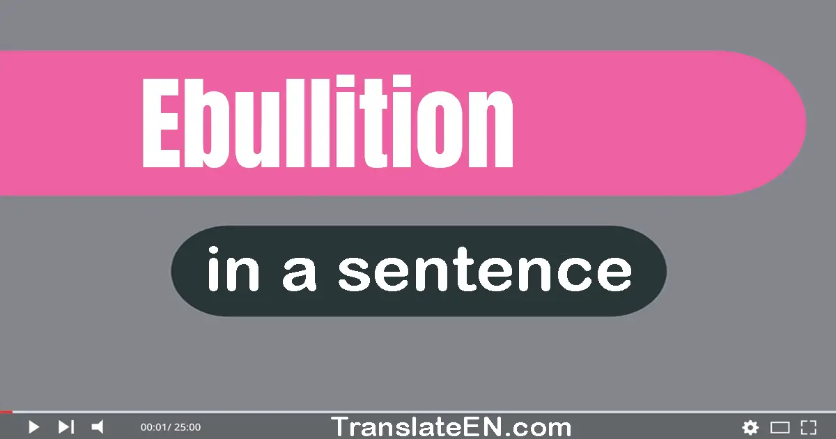 Ebullition in a sentence