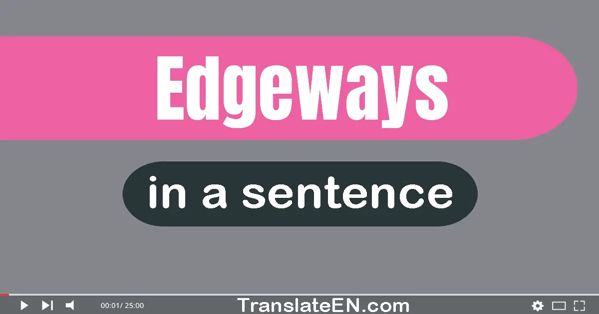 Edgeways in a sentence