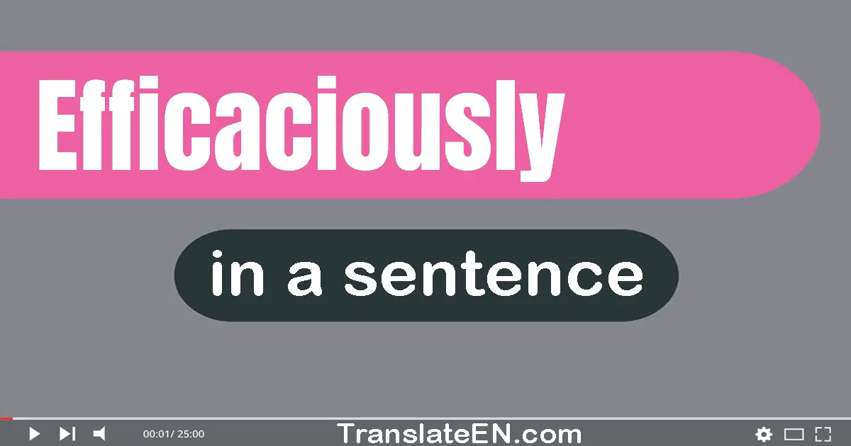 Use "efficaciously" in a sentence | "efficaciously" sentence examples