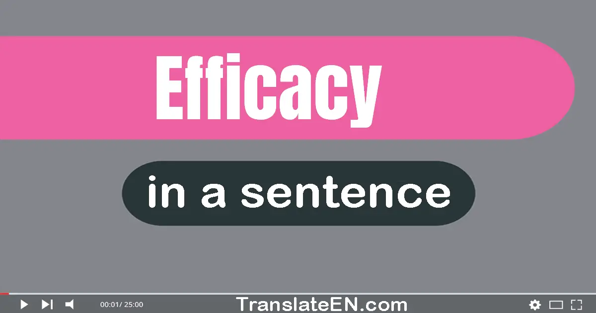 Use "efficacy" in a sentence | "efficacy" sentence examples