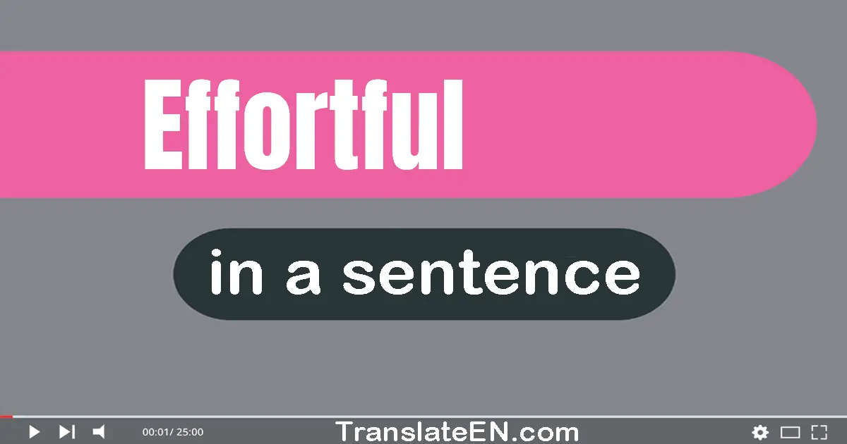 Effortful in a sentence