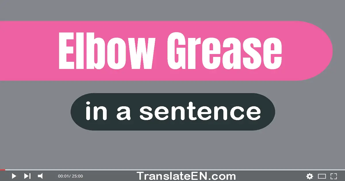 Use "elbow grease" in a sentence | "elbow grease" sentence examples