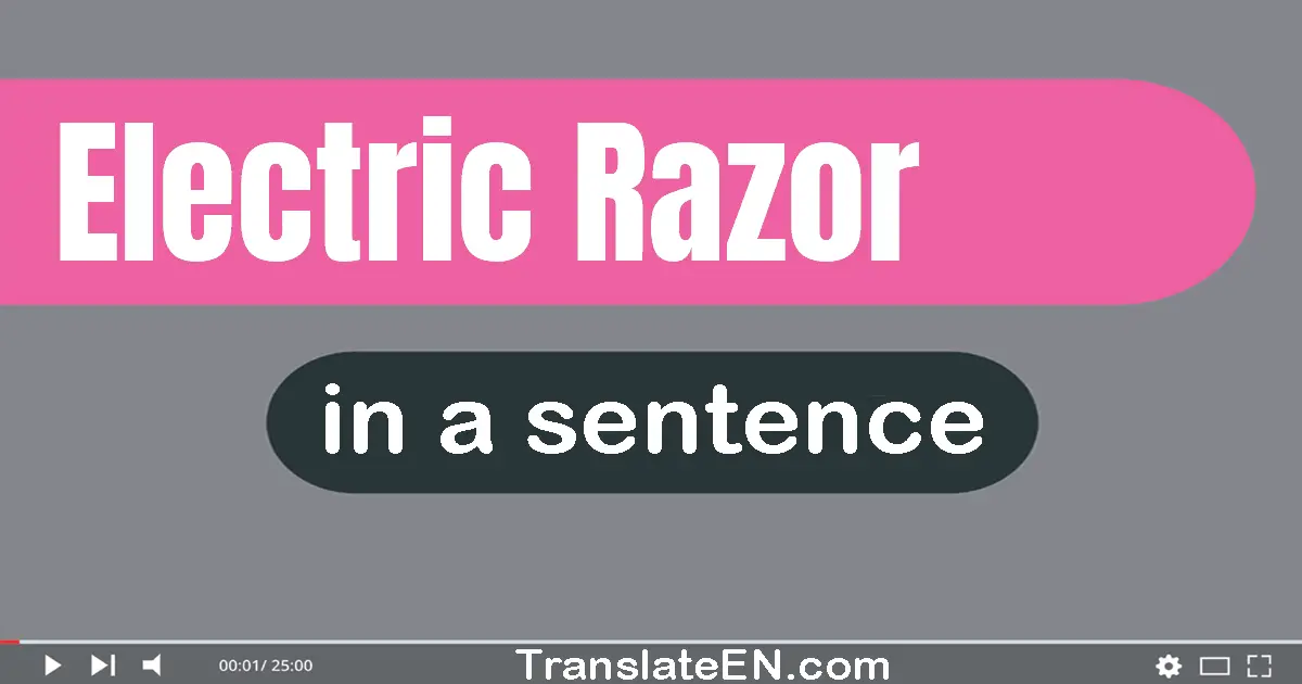 Electric Razor in a sentence