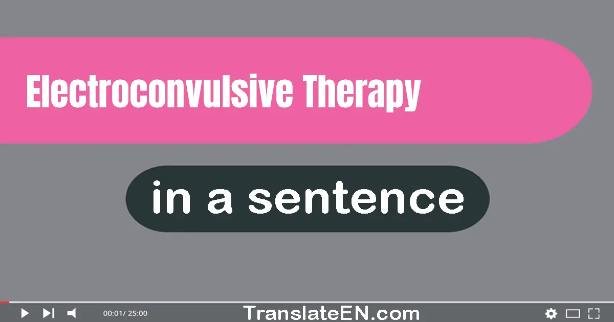 Use "electroconvulsive therapy" in a sentence | "electroconvulsive therapy" sentence examples