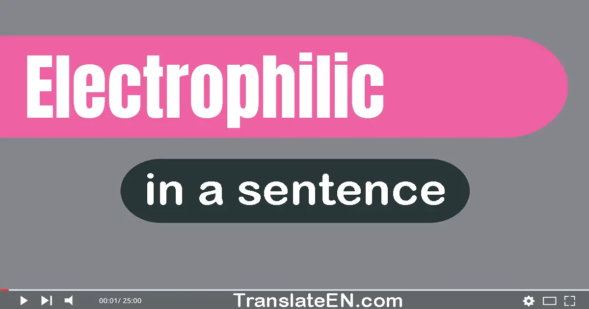 Electrophilic in a sentence